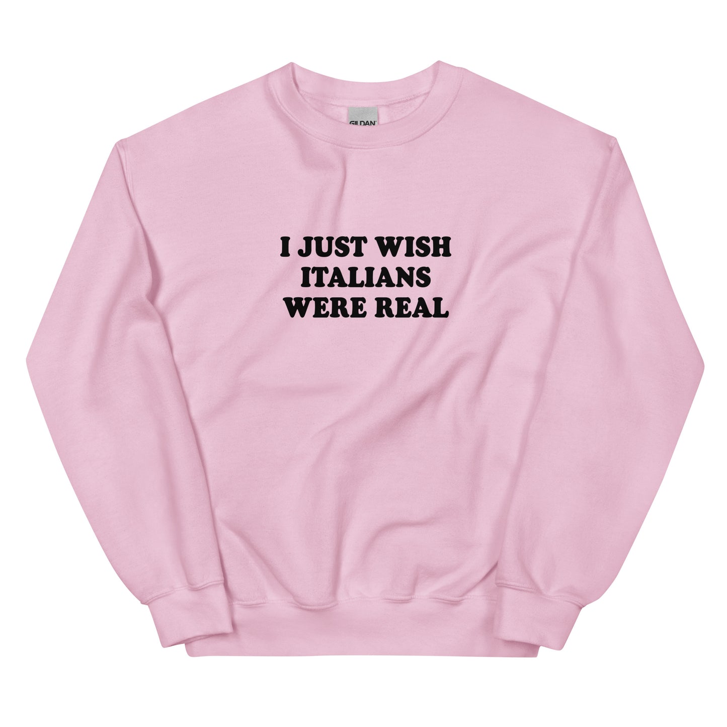 Pink I Just Wish Italians Were Real Sweatshirt