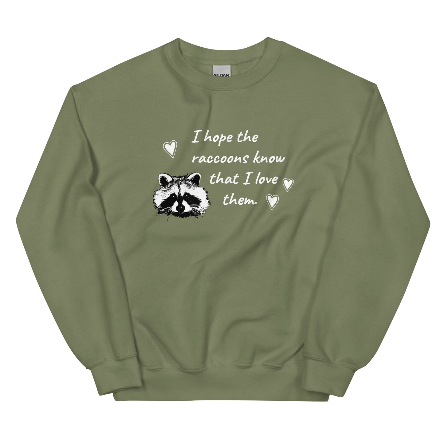 Army Green I Hope The Raccoons Know That I Love Them Sweatshirt