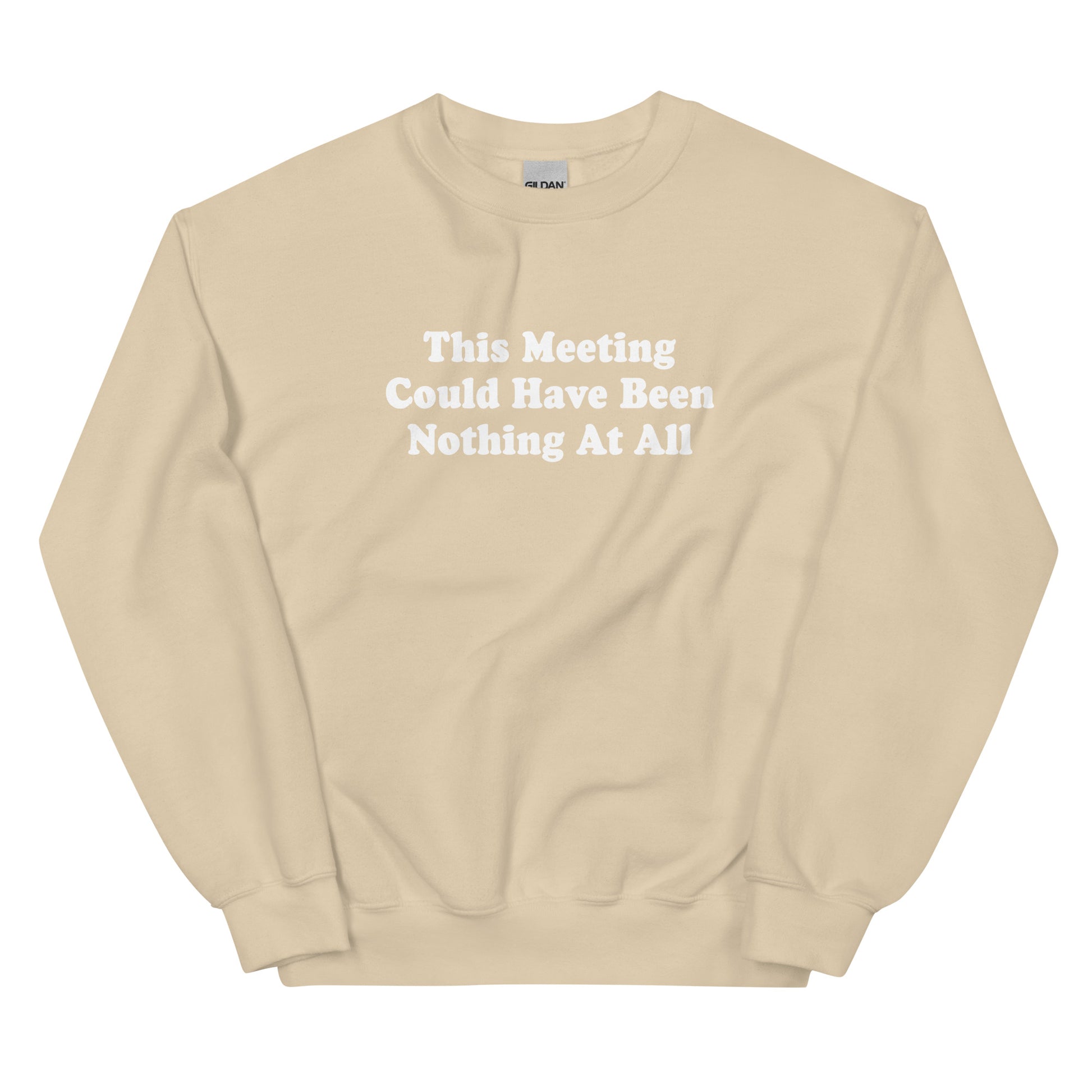 Beige This Meeting Could Have Been Nothing At All Sweatshirt