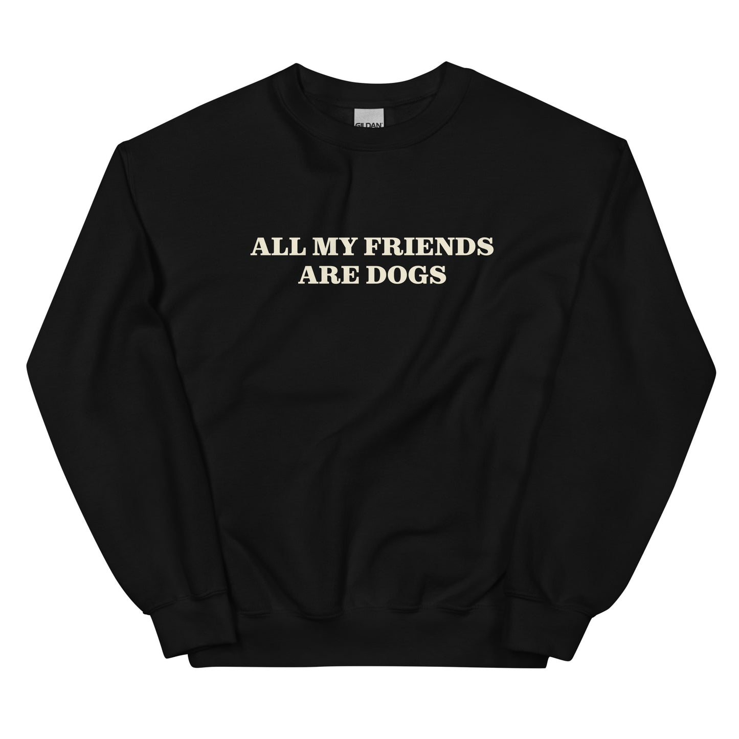 Black All My Friends Are Dogs Sweatshirt