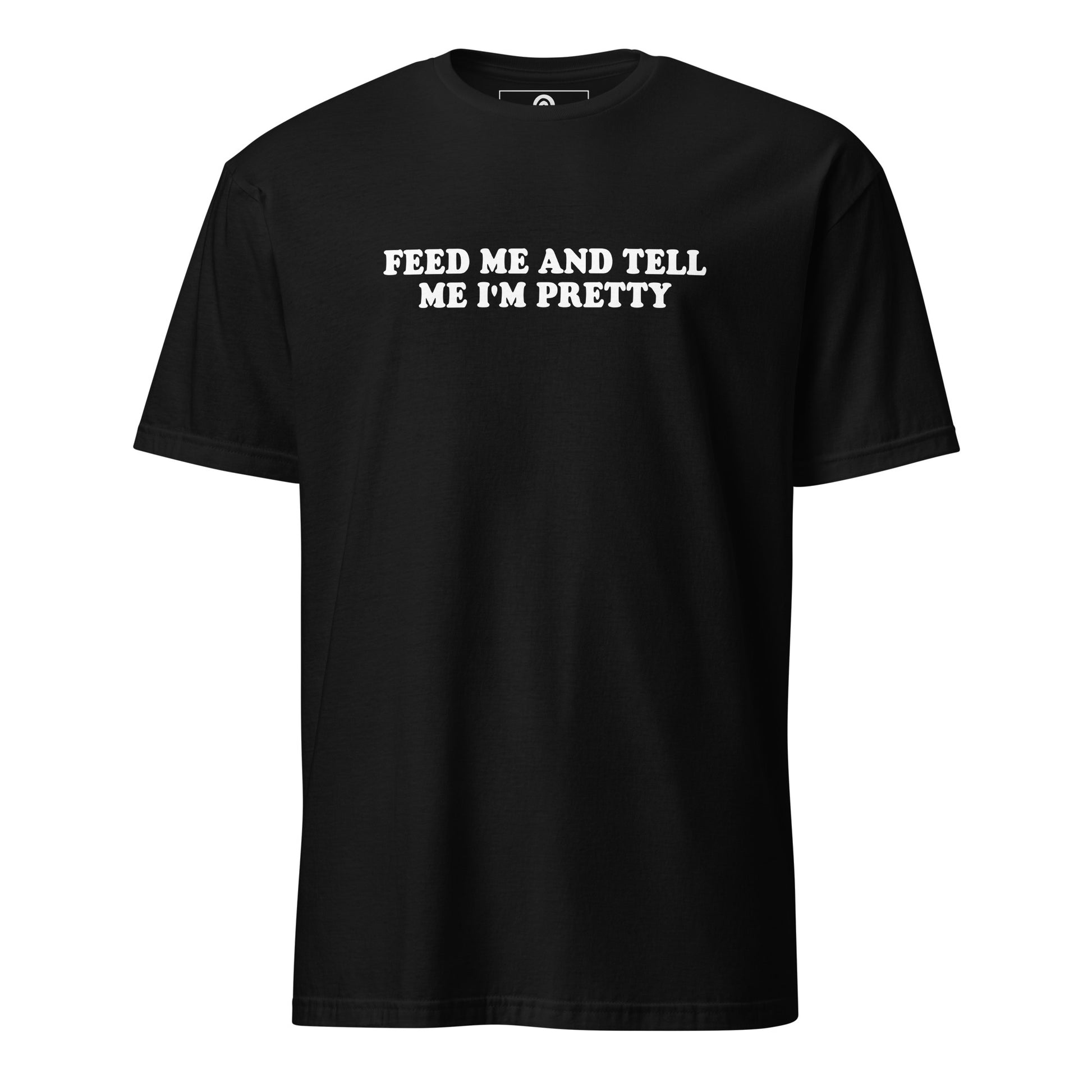 Black Feed Me And Tell Me I'm Pretty T-Shirt