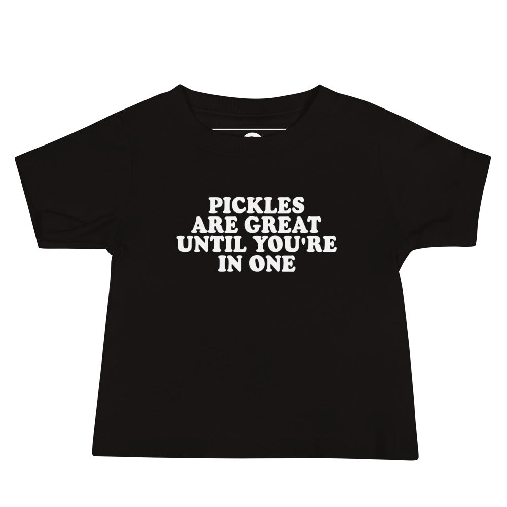 Black Pickles Are Great Until You're In Once Baby T-Shirt