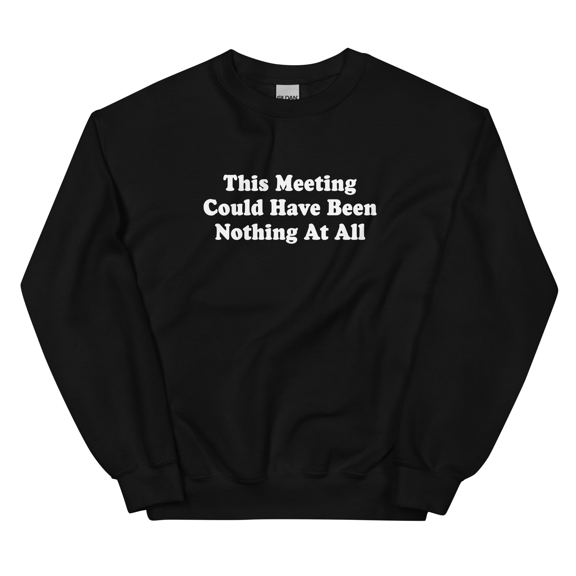 Black This Meeting Could Have Been Nothing At All Sweatshirt