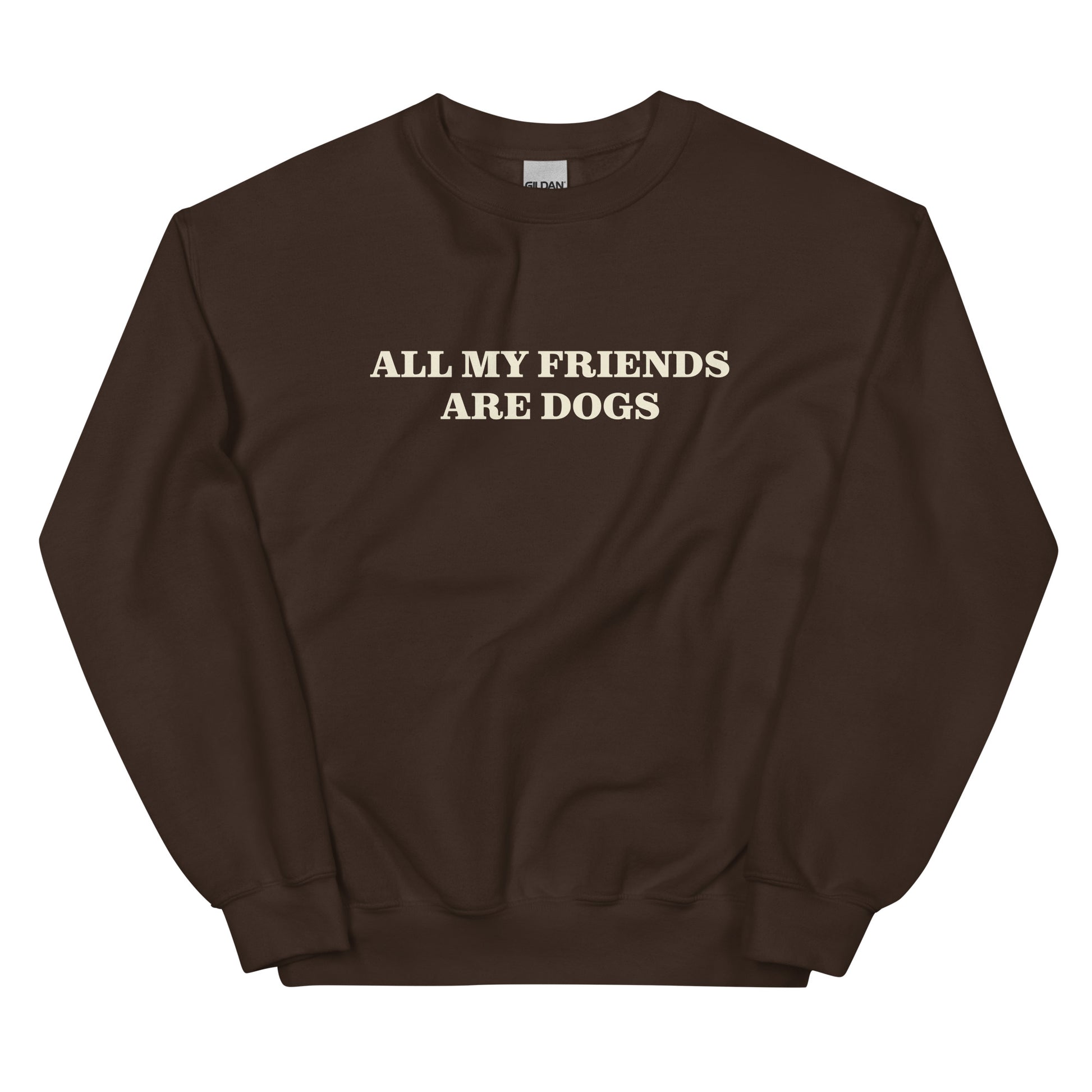 Brown All My Friends Are Dogs Sweatshirt