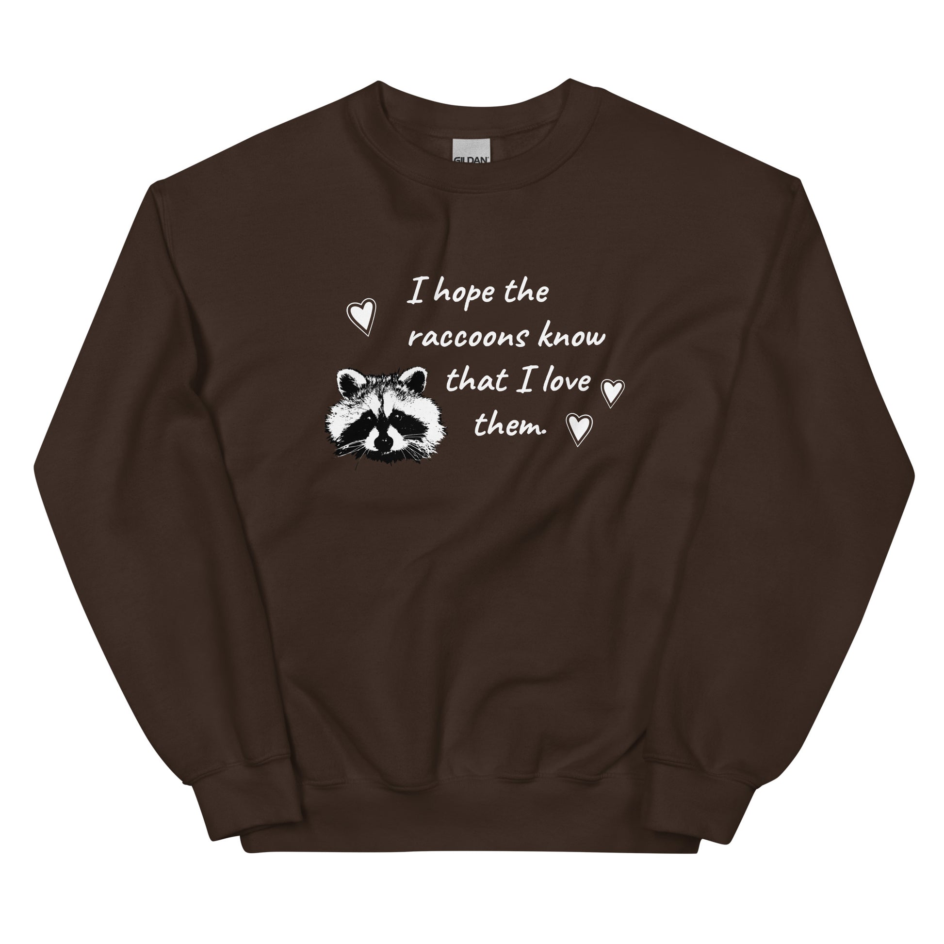 Brown I Hope The Raccoons Know That I Love Them Sweatshirt