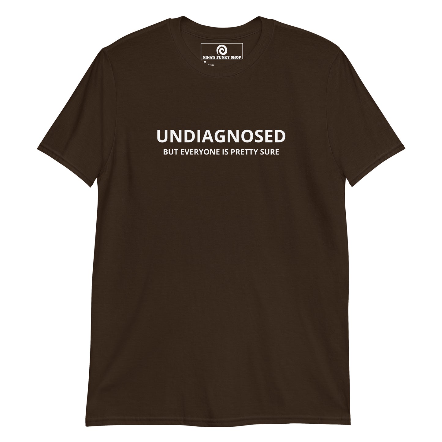 Brown Undiagnosed But Everyone Is Pretty Sure T-Shirt