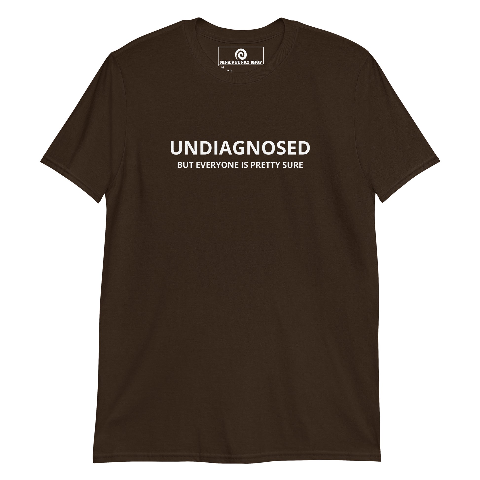 Brown Undiagnosed But Everyone Is Pretty Sure T-Shirt