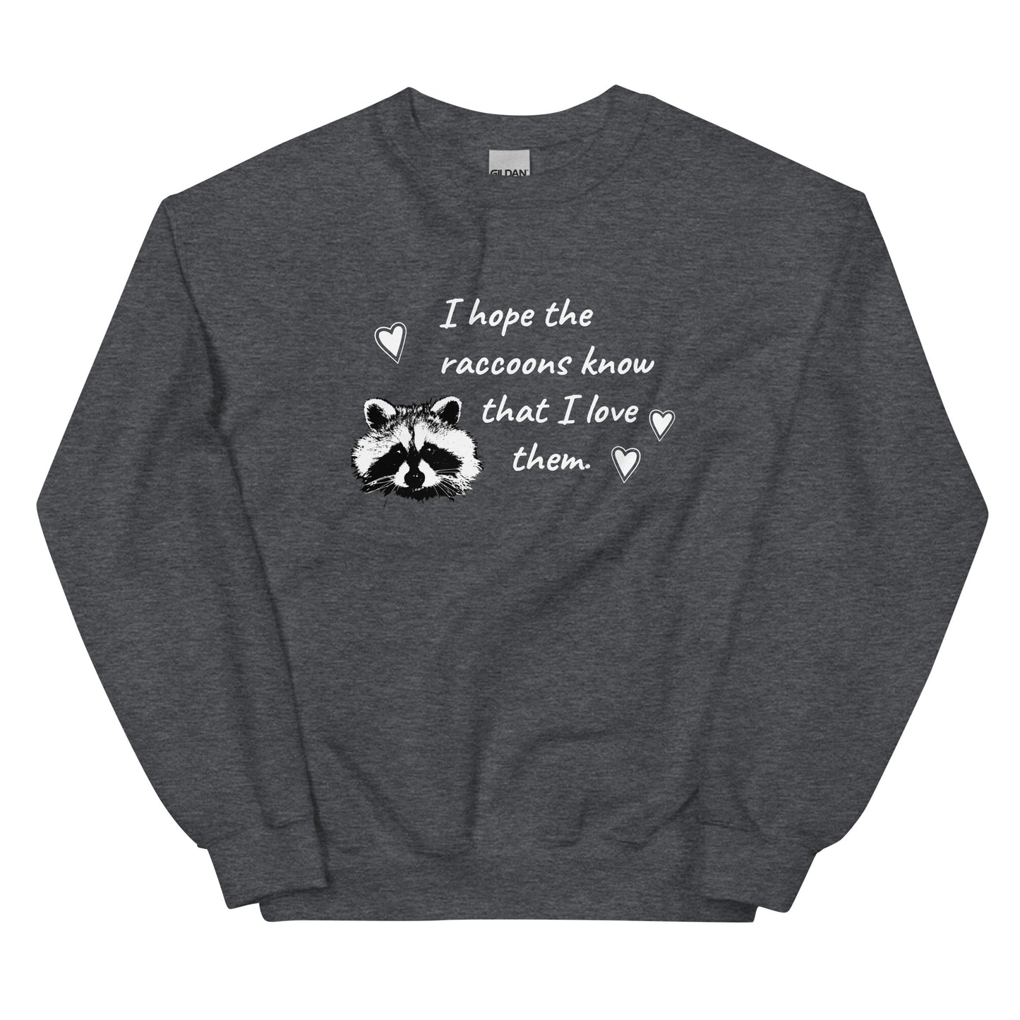 Dark Gray I Hope The Raccoons Know That I Love Them Sweatshirt