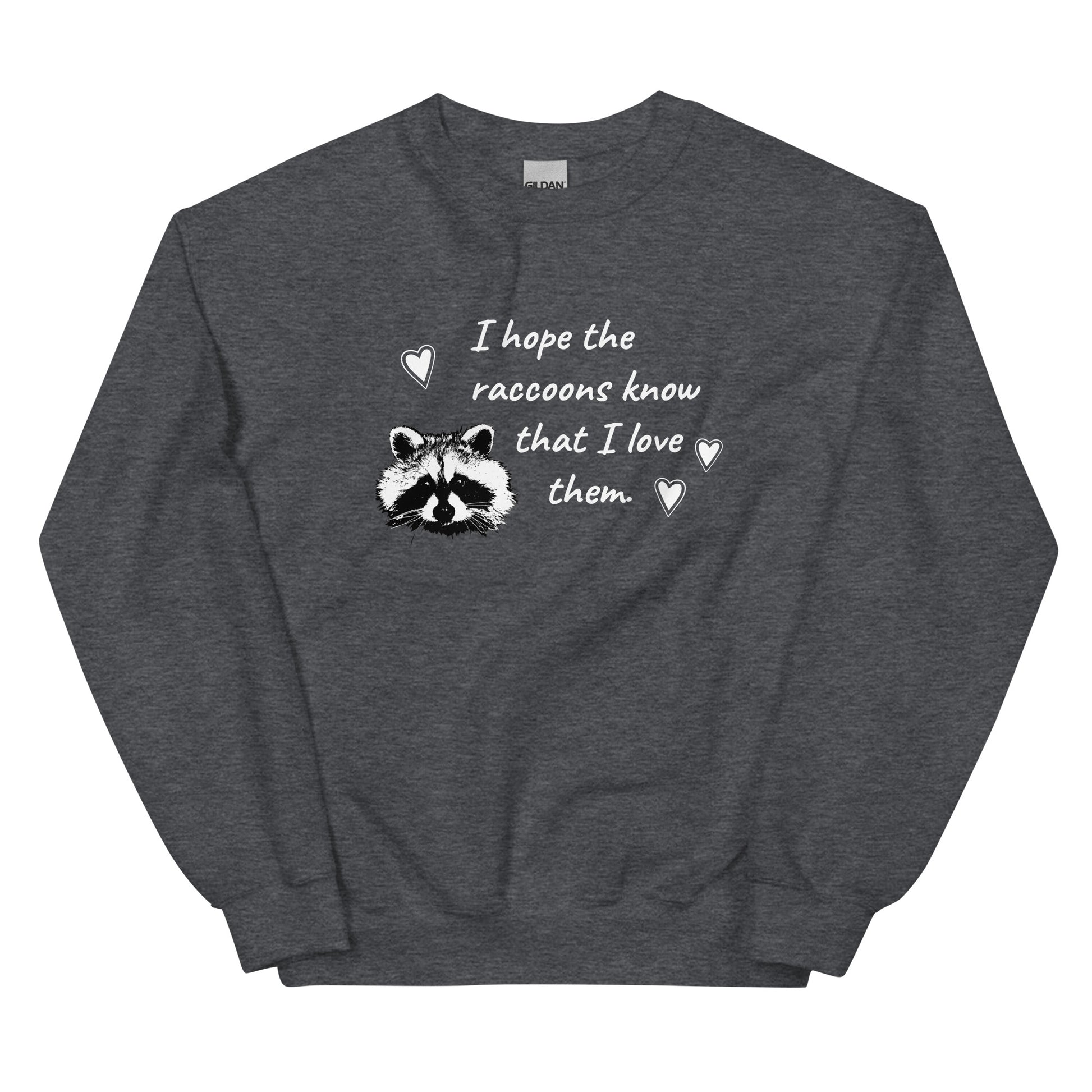 Dark Gray I Hope The Raccoons Know That I Love Them Sweatshirt