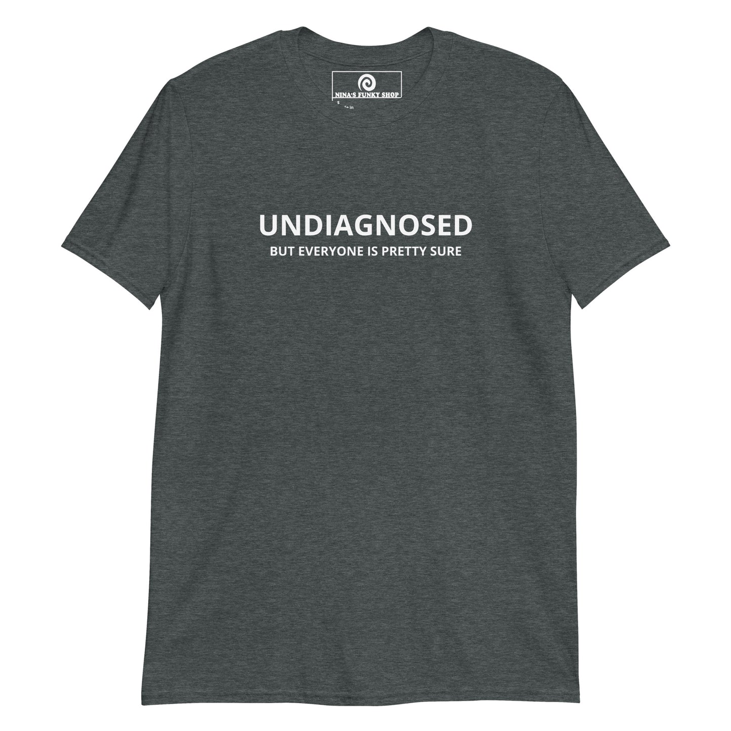 Dark Gray Undiagnosed But Everyone Is Pretty Sure T-Shirt

