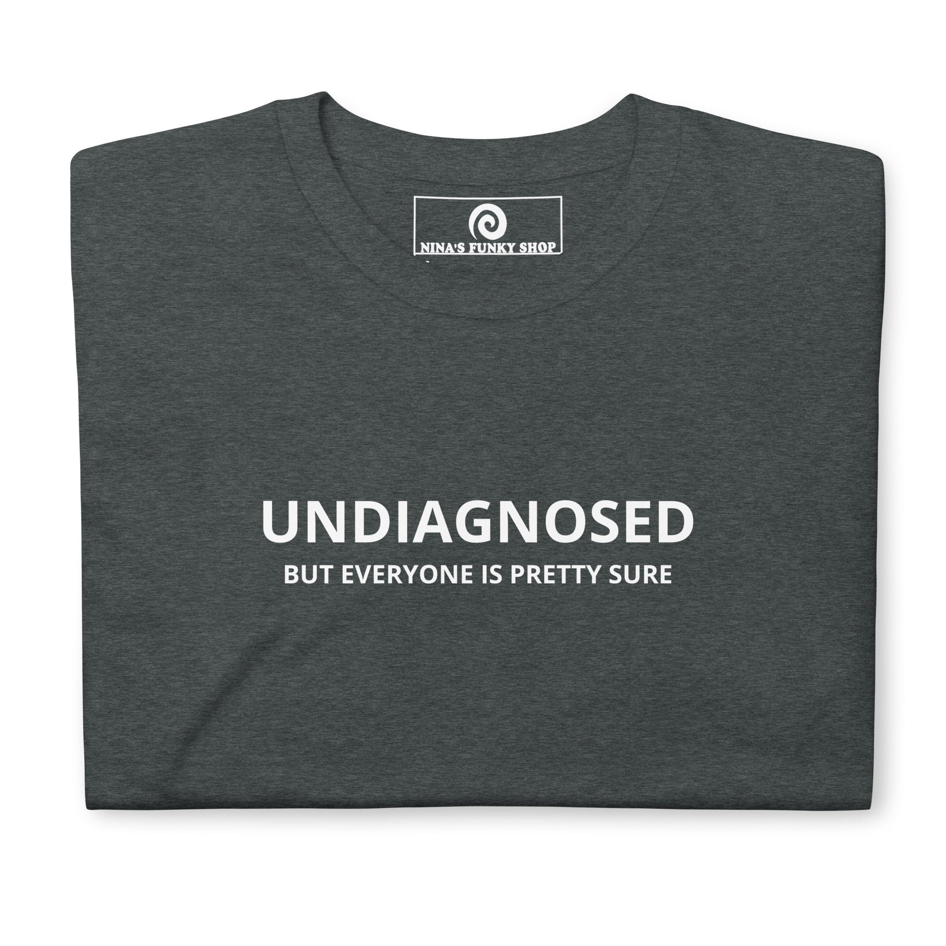 Dark Gray Undiagnosed But Everyone Is Pretty Sure T-Shirt