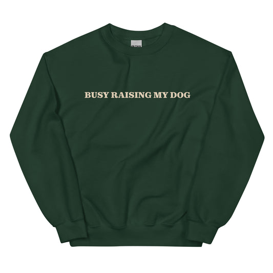 Dark Green Busy Raising My Dog Sweatshirt