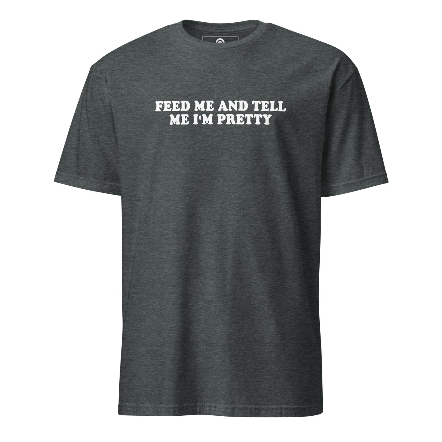 Gray Feed Me And Tell Me I'm Pretty T-Shirt