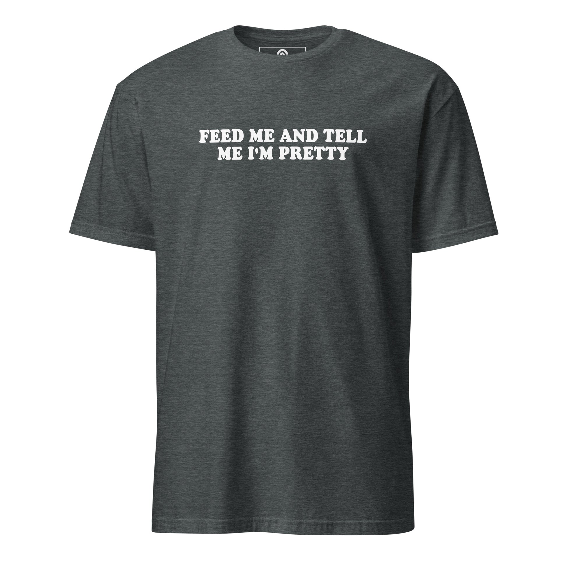 Gray Feed Me And Tell Me I'm Pretty T-Shirt