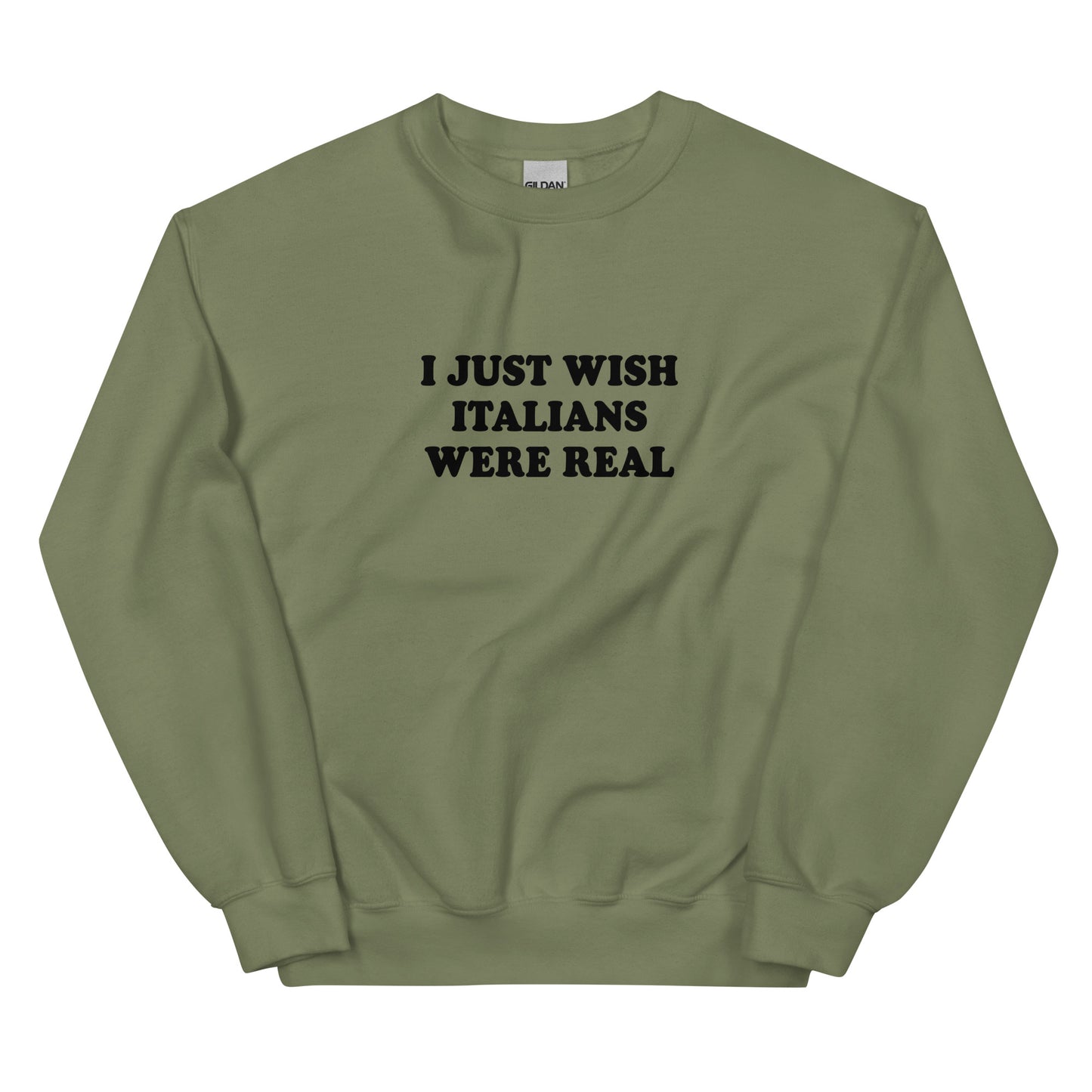 Green I Just Wish Italians Were Real Sweatshirt