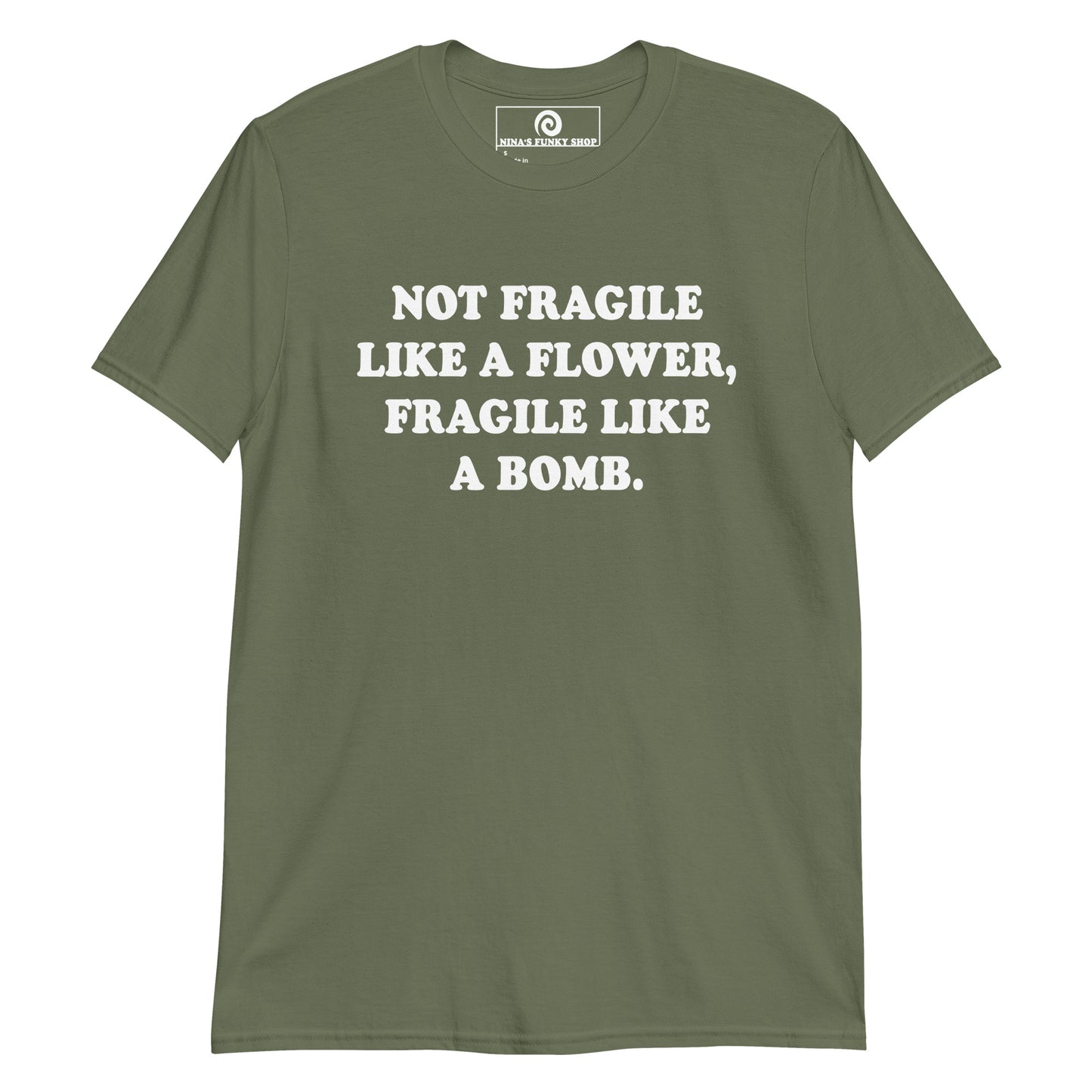 Green Not Fragile Like A Flower, Fragile Like A Bomb T-Shirt