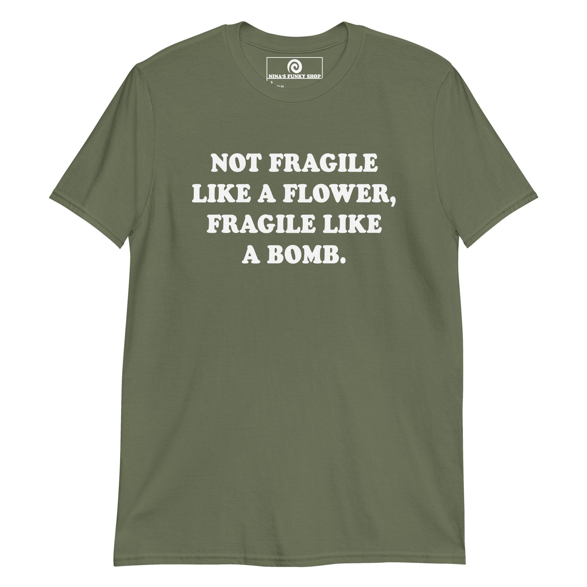 Green Not Fragile Like A Flower, Fragile Like A Bomb T-Shirt