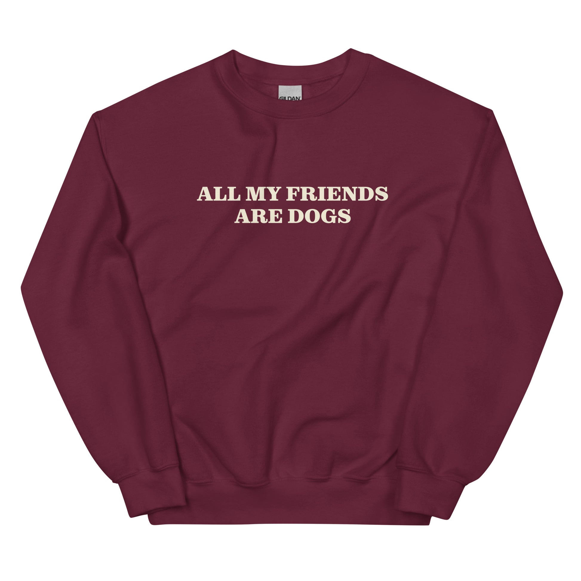 Maroon All My Friends Are Dogs Sweatshirt