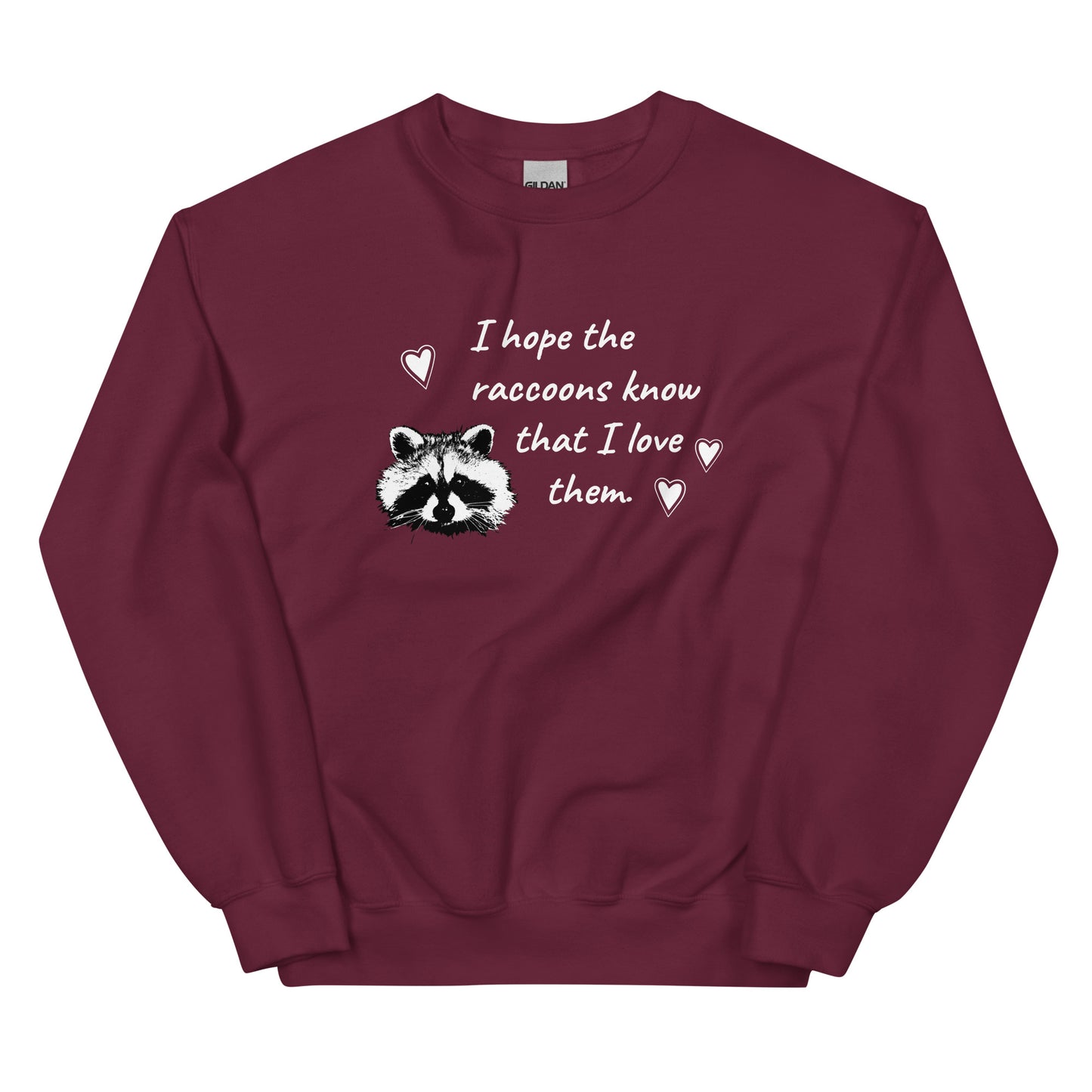 Maroon I Hope The Raccoons Know That I Love Them Sweatshirt