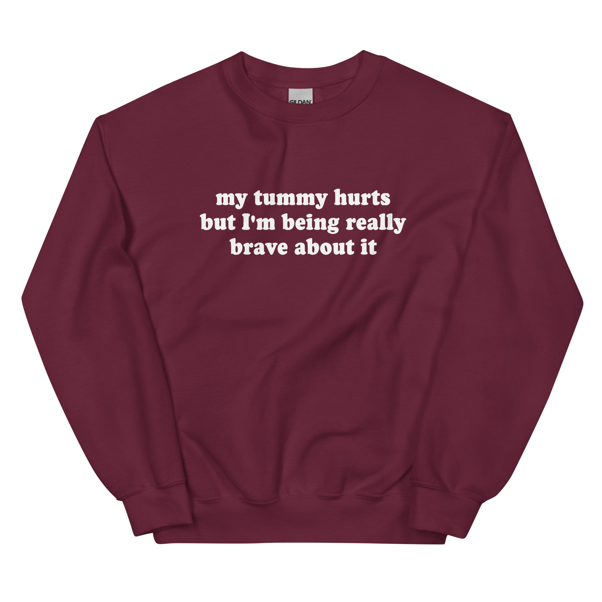 Maroon My Tummy Hurts But I'm Being Really Brave About It Sweatshirt