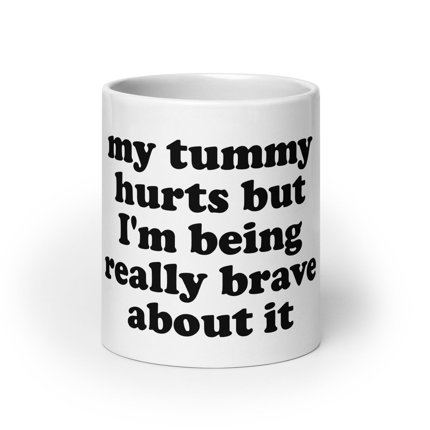 My Tummy Hurts But I'm Being Really Brave About It Mug