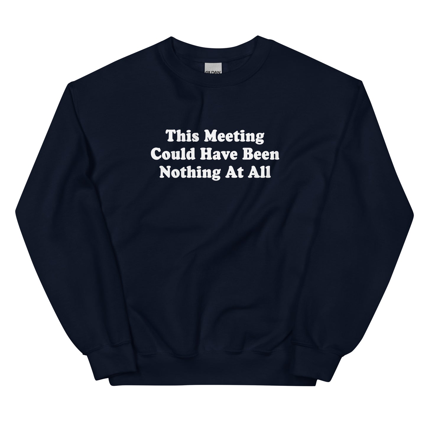 Navy This Meeting Could Have Been Nothing At All Sweatshirt