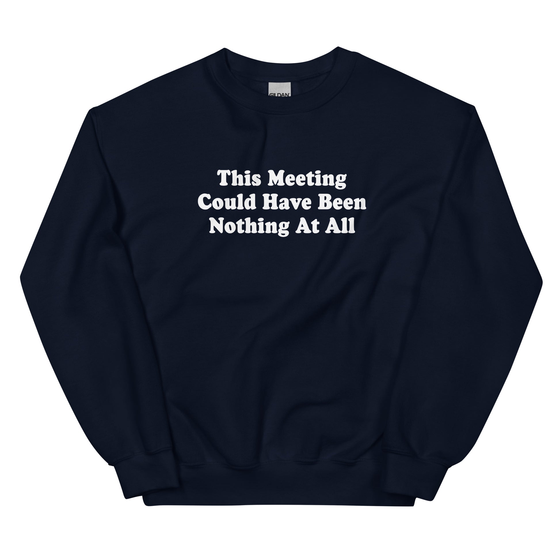 Navy This Meeting Could Have Been Nothing At All Sweatshirt