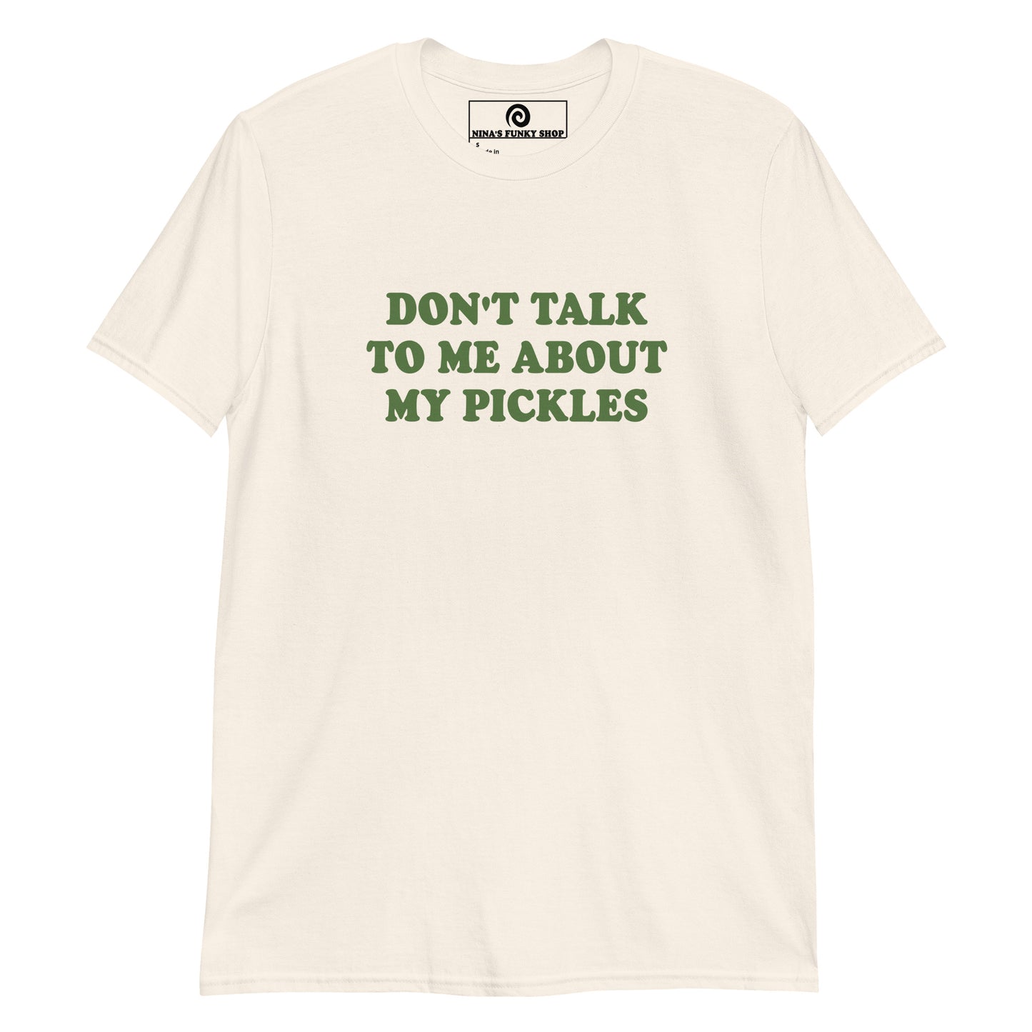 Neutral Don't Talk To Me About My Pickles T-Shirt
