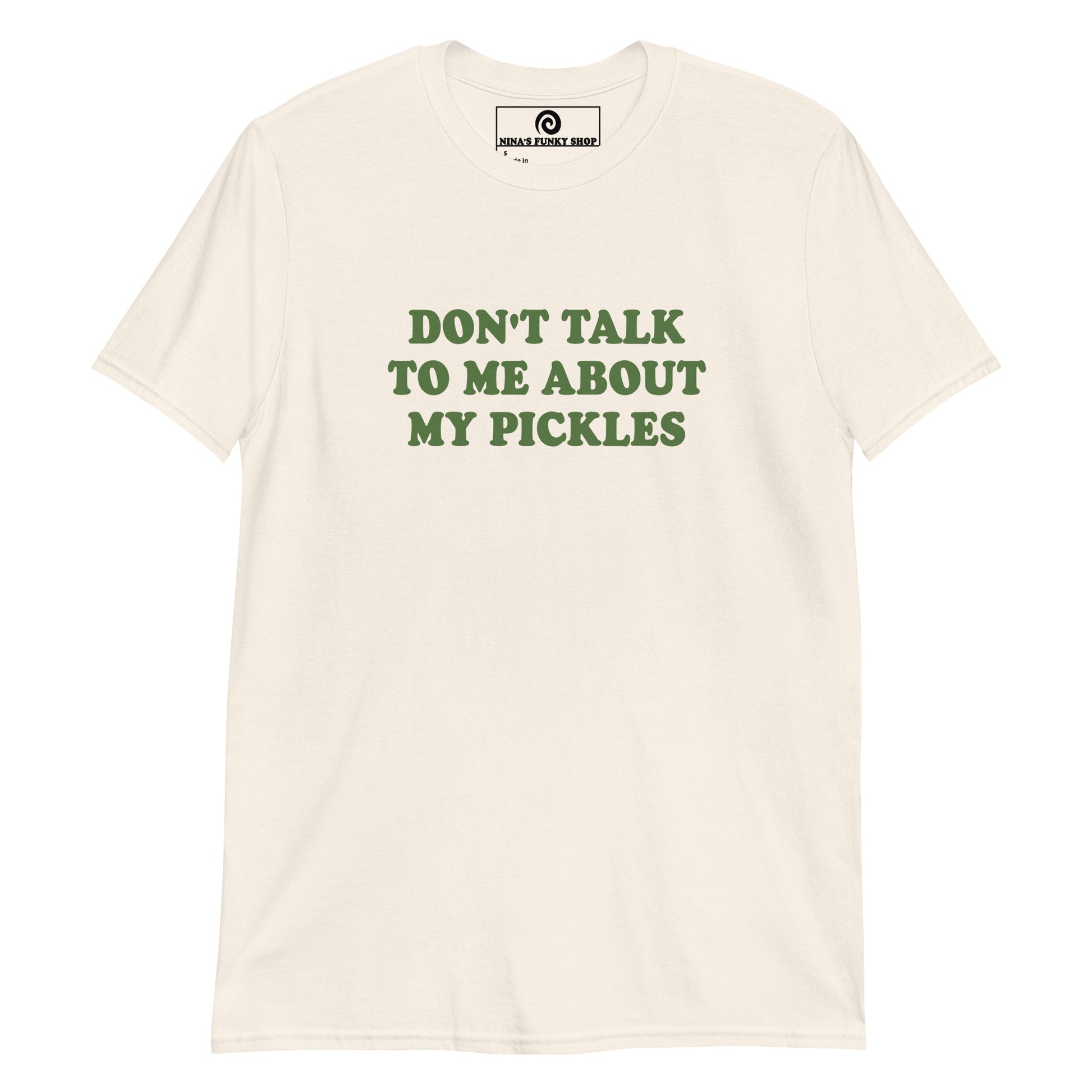 Neutral Don't Talk To Me About My Pickles T-Shirt