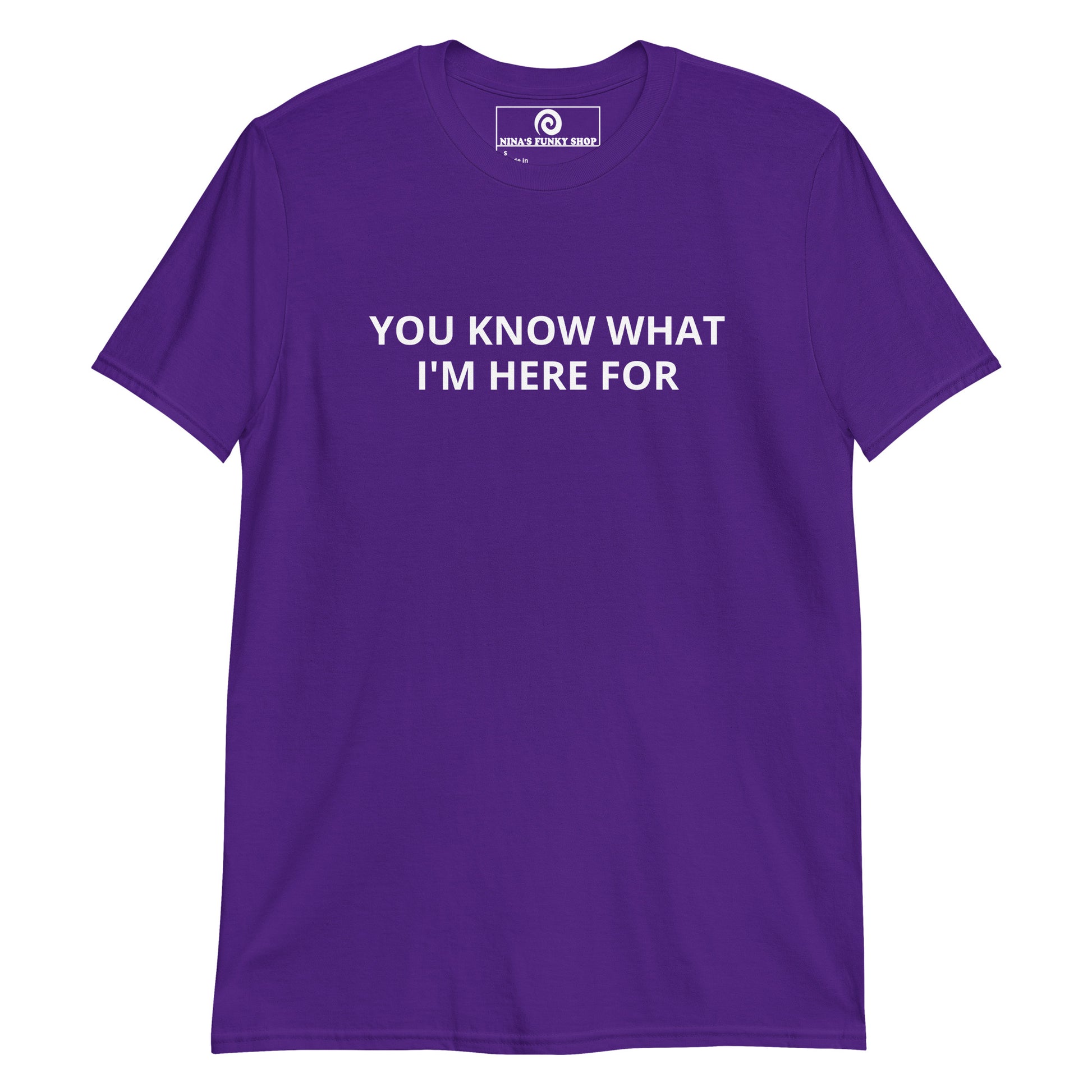 Purple You Know What I'm Here For T-Shirt