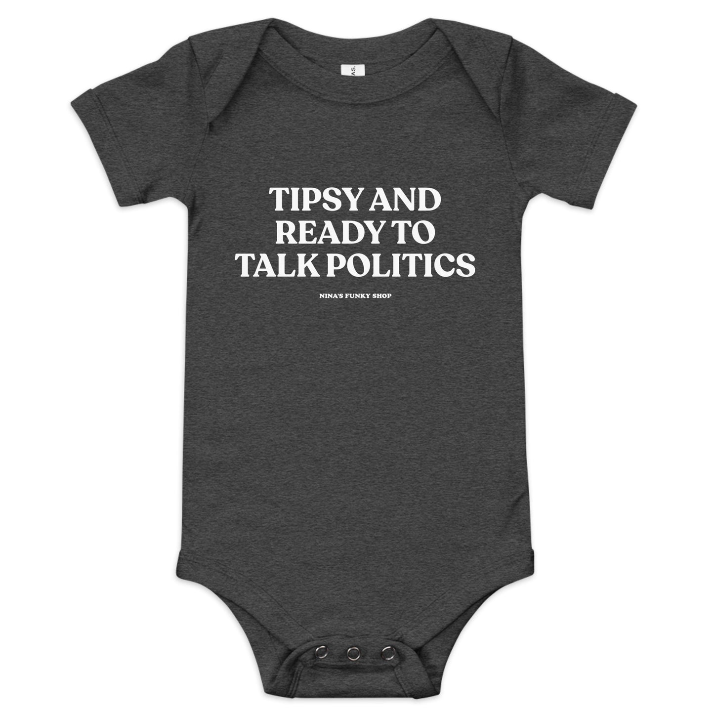 Dark Gray Tipsy And Ready To Talk Politics Baby Onesie - Dress your baby in our 100% cotton Tipsy And Ready To Talk Politics Onesie. It has three snap leg closure for easy changing, a comfortable envelope neckline, and a sarcastic saying, expertly printed on the front. This funny baby onesie is totally unique, designed by Nina and made just for you!