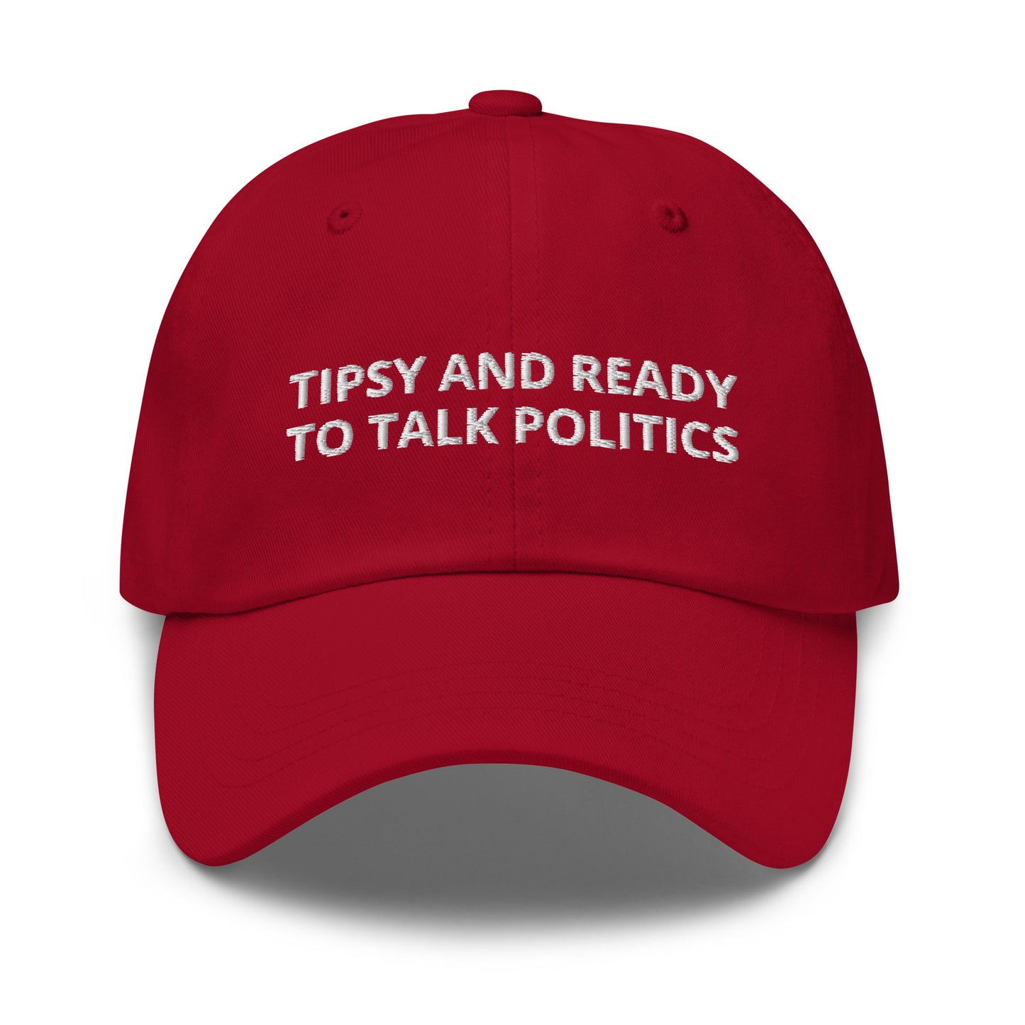 Red Tipsy and ready to talk politics hat - Tipsy and ready to talk politics! This sarcastic dad hat is made of comfortable cotton with an adjustable closure and a funny saying, expertly embroidered on the front. This dad hat is not just for dads! Make a statement, get drunk and get ready to talk politics. Looking for something personalized? Shoot us an email!