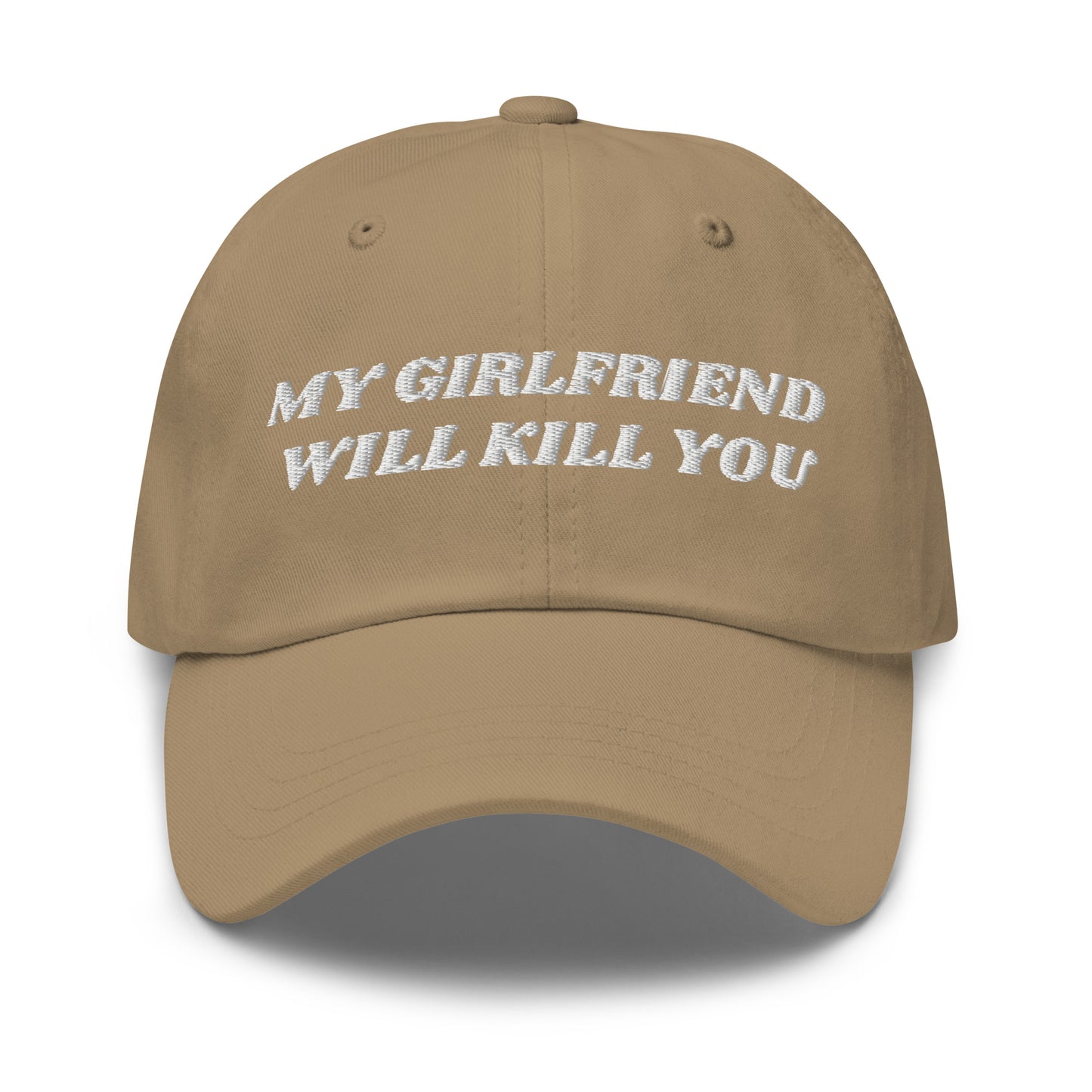 Khaki - Make a statement in our My Girlfriend Will Kill You Dad Hat. It's comfortable, adjustable and comes in a variety of colors, expertly embroidered just for you. It's a classic dad hat that's perfect for everyday streetwear. 