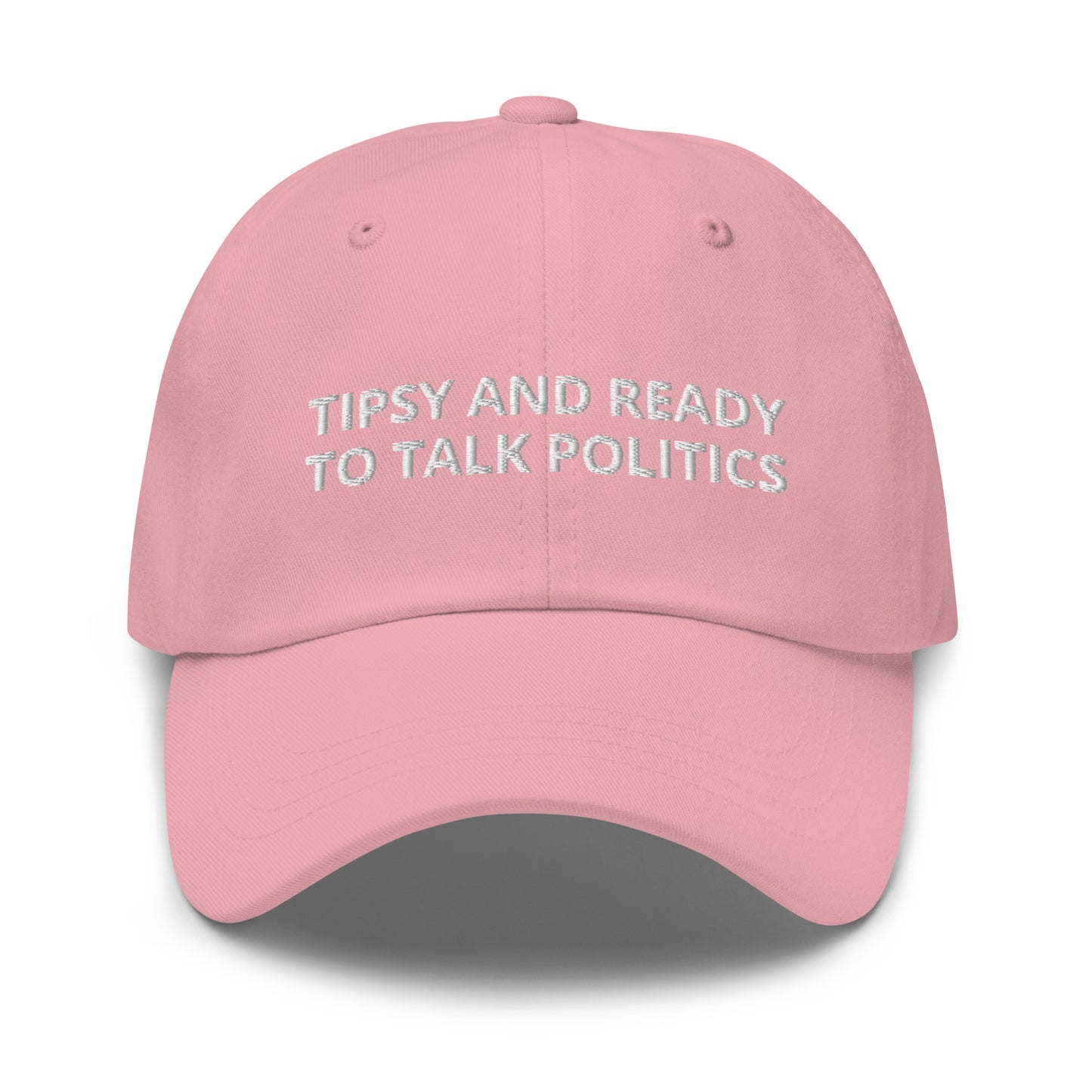 Pink Tipsy and ready to talk politics hat - Tipsy and ready to talk politics! This sarcastic dad hat is made of comfortable cotton with an adjustable closure and a funny saying, expertly embroidered on the front. This dad hat is not just for dads! Make a statement, get drunk and get ready to talk politics. Looking for something personalized? Shoot us an email!