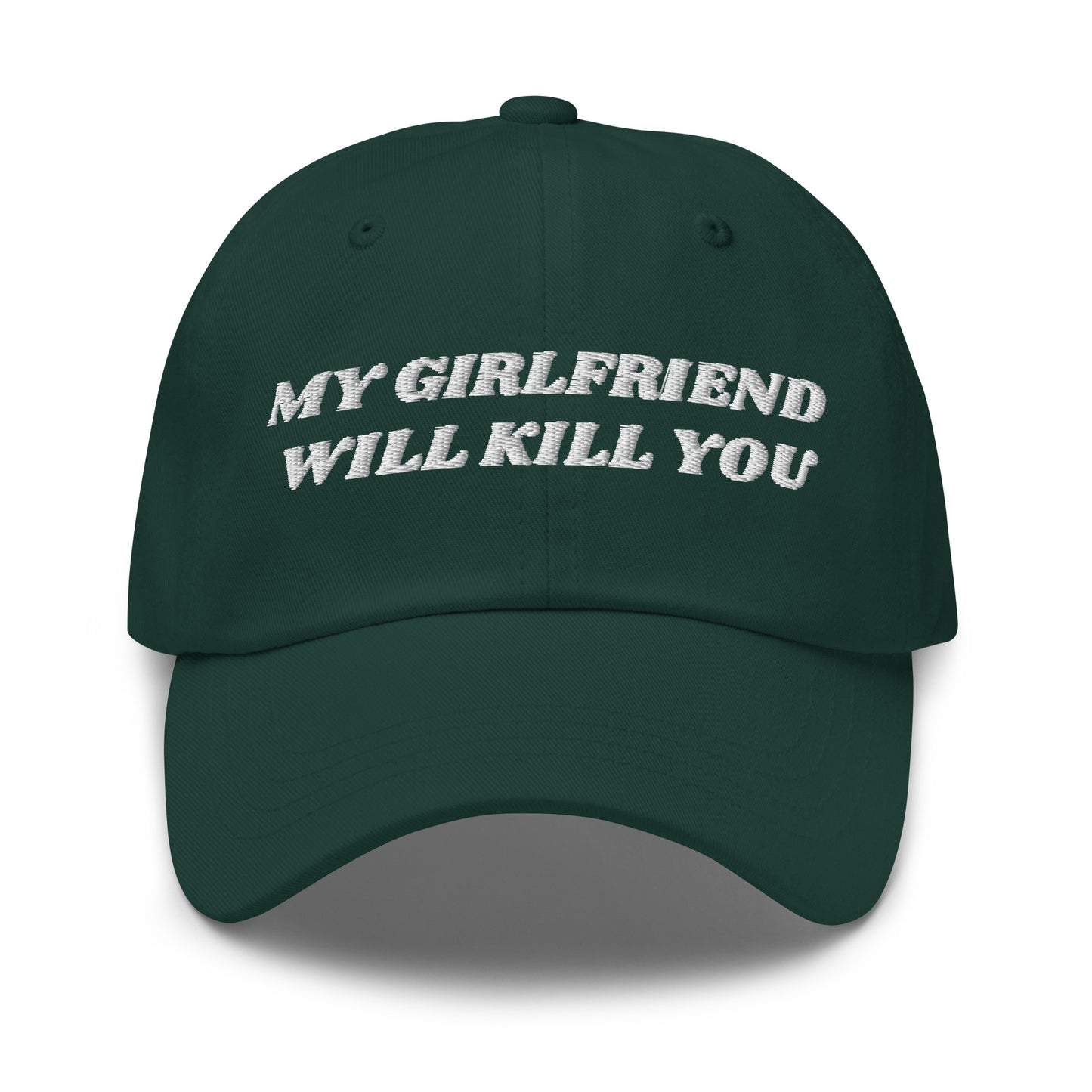 Green  - Make a statement in our My Girlfriend Will Kill You Dad Hat. It's comfortable, adjustable and comes in a variety of colors, expertly embroidered just for you. It's a classic dad hat that's perfect for everyday streetwear. 