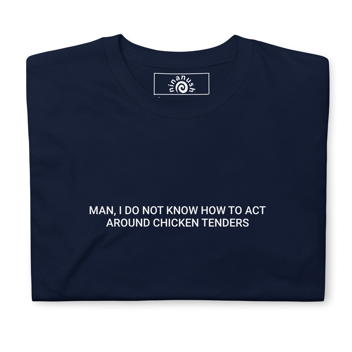 Man, I Do Not Know How To Act Around Chicken Tenders T-Shirt