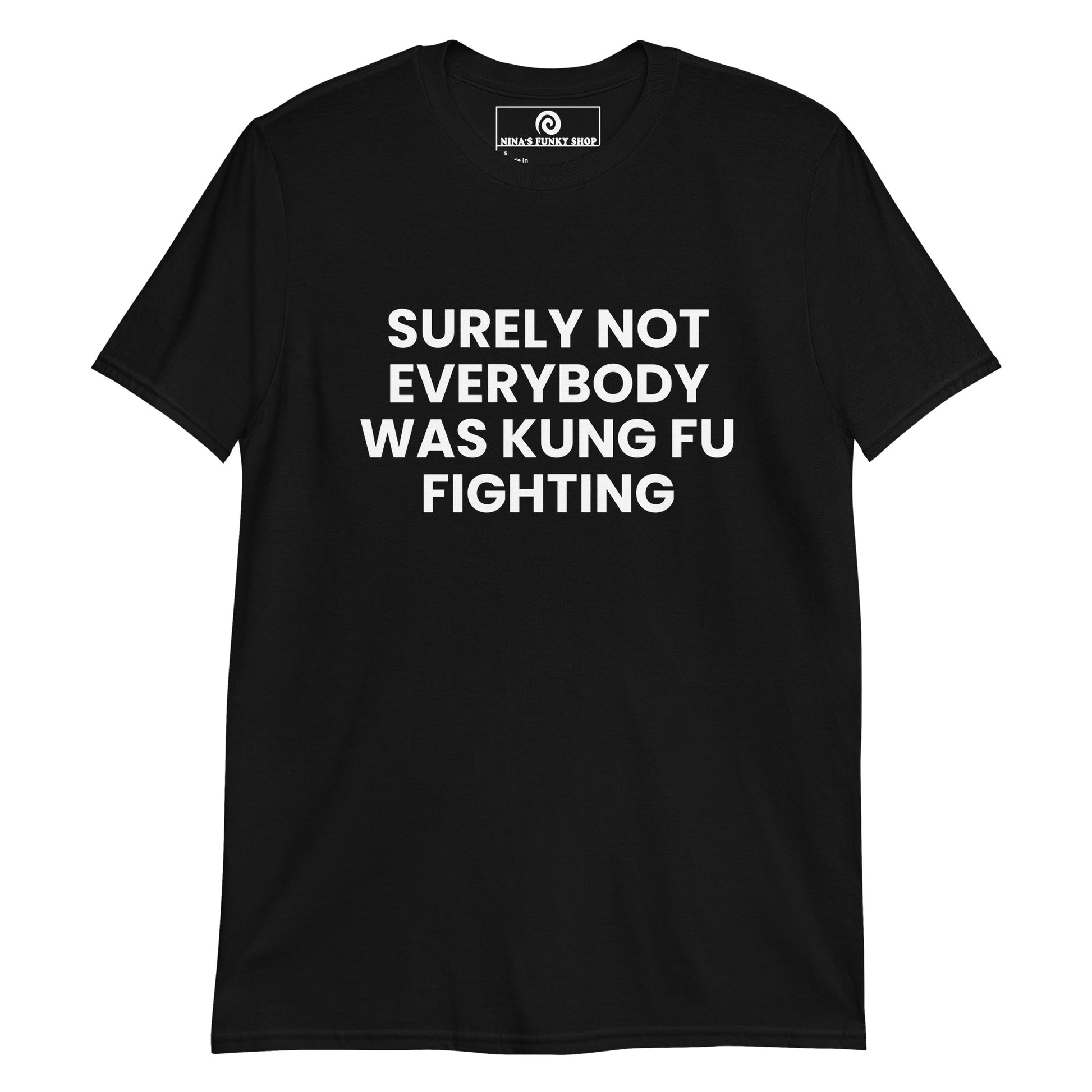 Black surely not everybody was kung fu fighting shirt - let's get this straight, surely not everybody was kung fu fighting. This funny t-shirt is soft, comfortable and made just for you. 