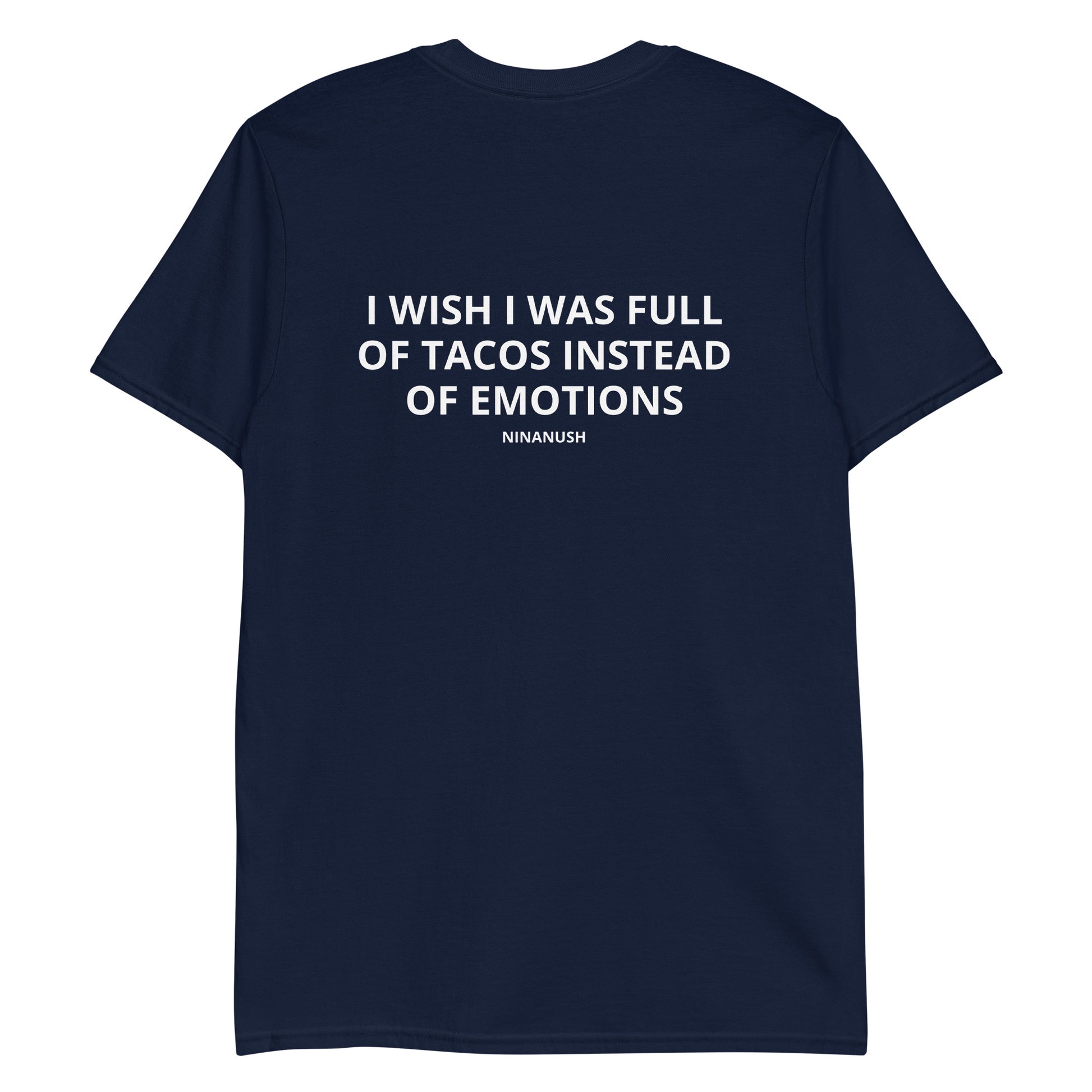 Navy  I Wish I Was Full Of Tacos Instead Of Emotions T-shirt from Nina's Funky Shop by ninanush - Do you love Tacos? Feeling a little emotional? Looking for a funny gift? Our More Tacos Less Emotions T-shirt is just what you need. It's a unisex t-shirt with "I Wish I Was Full Of Tacos Instead Of Emotions" and a small hand drawn taco design. A funny t-shirt for taco enthusiasts and a quirky t-shirt for foodies of all kinds.