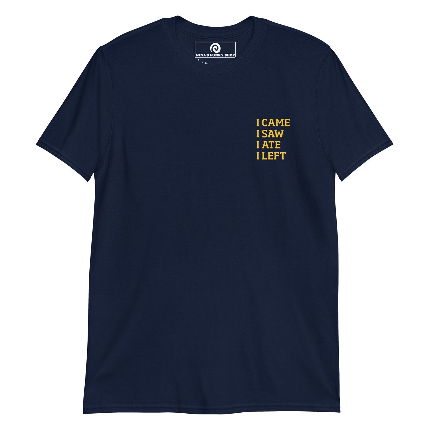 Navy I came, I saw, I ate, I left T-shirt - This funny foodie t-shirt is soft, comfortable and perfect for everyday introverts. It's a classic cotton tee with a short saying, expertly printed on the front. Stand out in our sarcastic graphic tees and funny foodie apparel. Designed by Nina and made just for you.