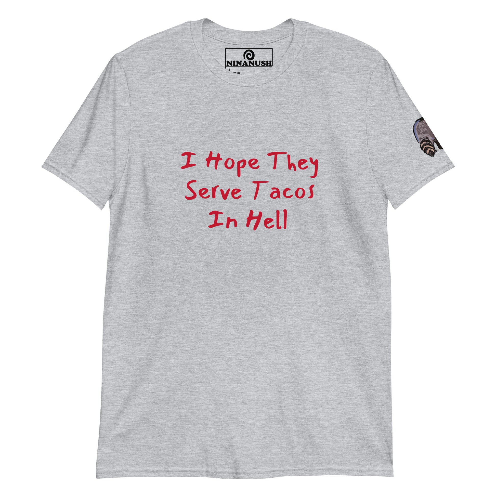 Light gray I hope they serve taco in Hell t-shirt from Nina's Funky Shop by ninanush - A funny taco shirt for foodies and raccoon lovers. This stand-out tee is unique and made just for you. It's a soft cotton shirt with an original design of a raccoon holding a taco on the left sleeve and "I hope they serve tacos in hell" on the front. Eat your favorite tacos in this taco enthusiast tee.