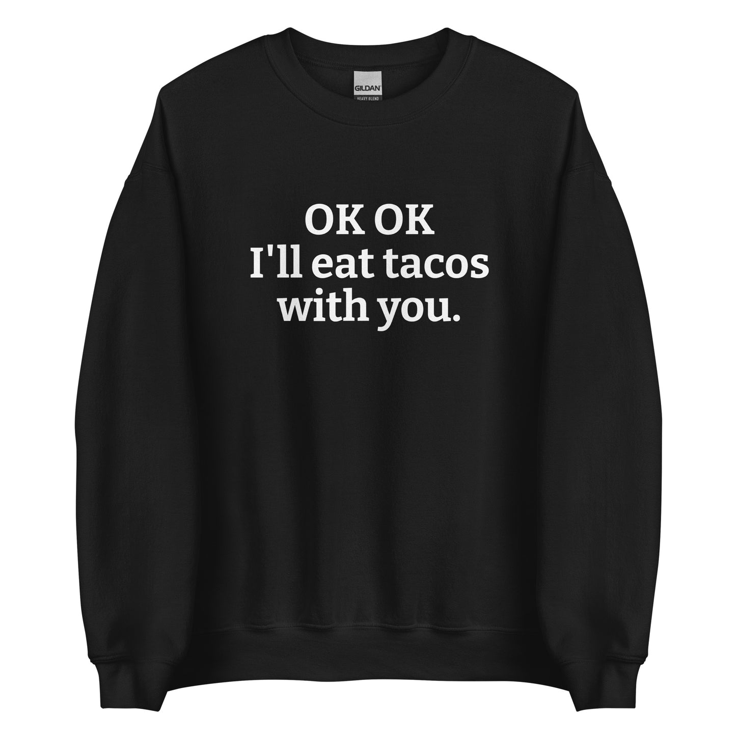 Black OK OK I'll eat tacos with you Sweatshirt from Nina's Funky Shop by ninanush - Do you love tacos? Looking for a funny gift for a friend? Our taco lover crewneck sweatshirt is  just what you need. It's a unisex taco sweatshirt with "OK OK I'll eat tacos with you." on the front. A funny taco sweatshirt for cozy nights in and quirky streetwear. This taco enthusiast sweatshirt is made just for you. 