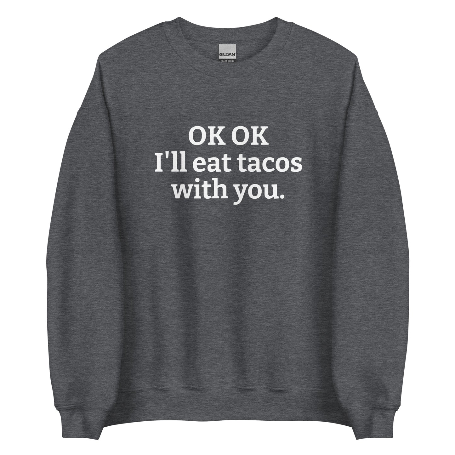Dark Gray OK OK I'll eat tacos with you Sweatshirt from Nina's Funky Shop by ninanush - Do you love tacos? Looking for a funny gift for a friend? Our taco lover crewneck sweatshirt is just what you need. It's a unisex taco sweatshirt with "OK OK I'll eat tacos with you." on the front. A funny taco sweatshirt for cozy nights in and quirky streetwear. This taco enthusiast sweatshirt is made just for you.