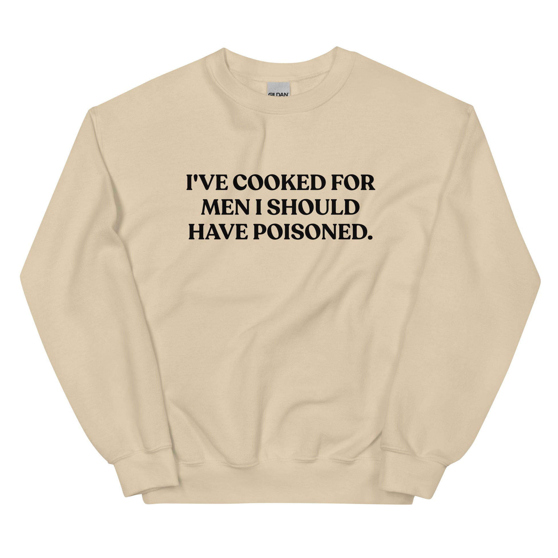 Beige - Introducing our "I've cooked for men I should have poisoned" sweatshirt. This funny crewneck sweatshirt is super soft and comfortable, comes in a variety of colors and is expertly printed just for you. Make a statement with this sarcastic sweatshirt or give it as a funny gift for chef. 

