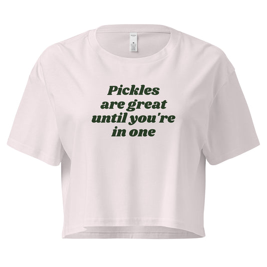 Pickles Are Great Until You're In One Crop Tee