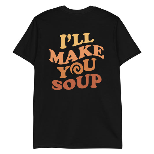 Black soup lover t-shirt - I'll make you soup colorful weird unisex t-shirt for soup lovers. This Soup lover T-Shirt for foodies is a cute soup season graphic tee and a unique gift for soup enthusiasts. Let this soup shirt express your love for soup and inspire your next soup-tastic adventure. Eat soup in style in this funny foodie t-shirt.