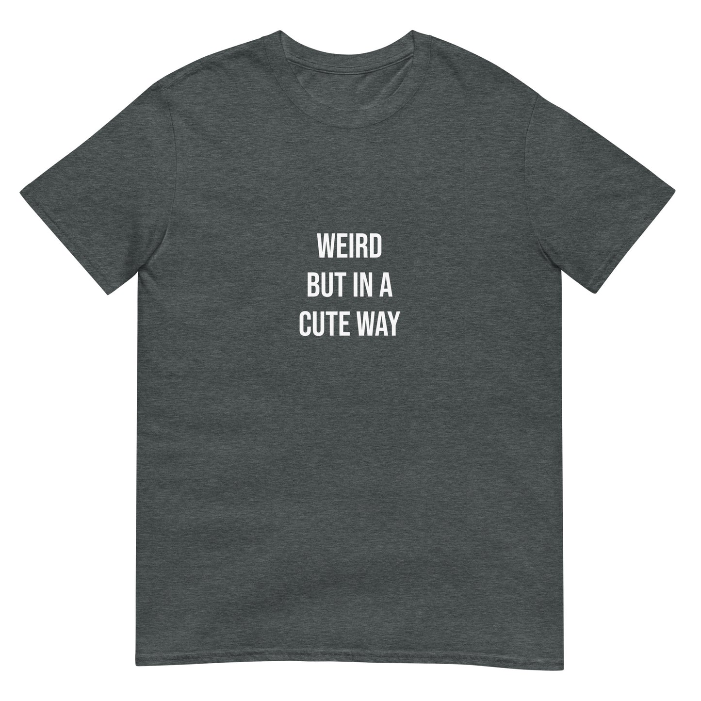 Gray weird but cute t-shirt for cute adults - This Weird but in a Cute Way T-Shirt is a perfect everyday tee. It has a simple design on the front that celebrates individuality and being a little weird. Stay weird and look cute in this classic t-shirt or give it as a weird gift for anyone. It's designed to keep you comfortable and stylish - or just a little weird.