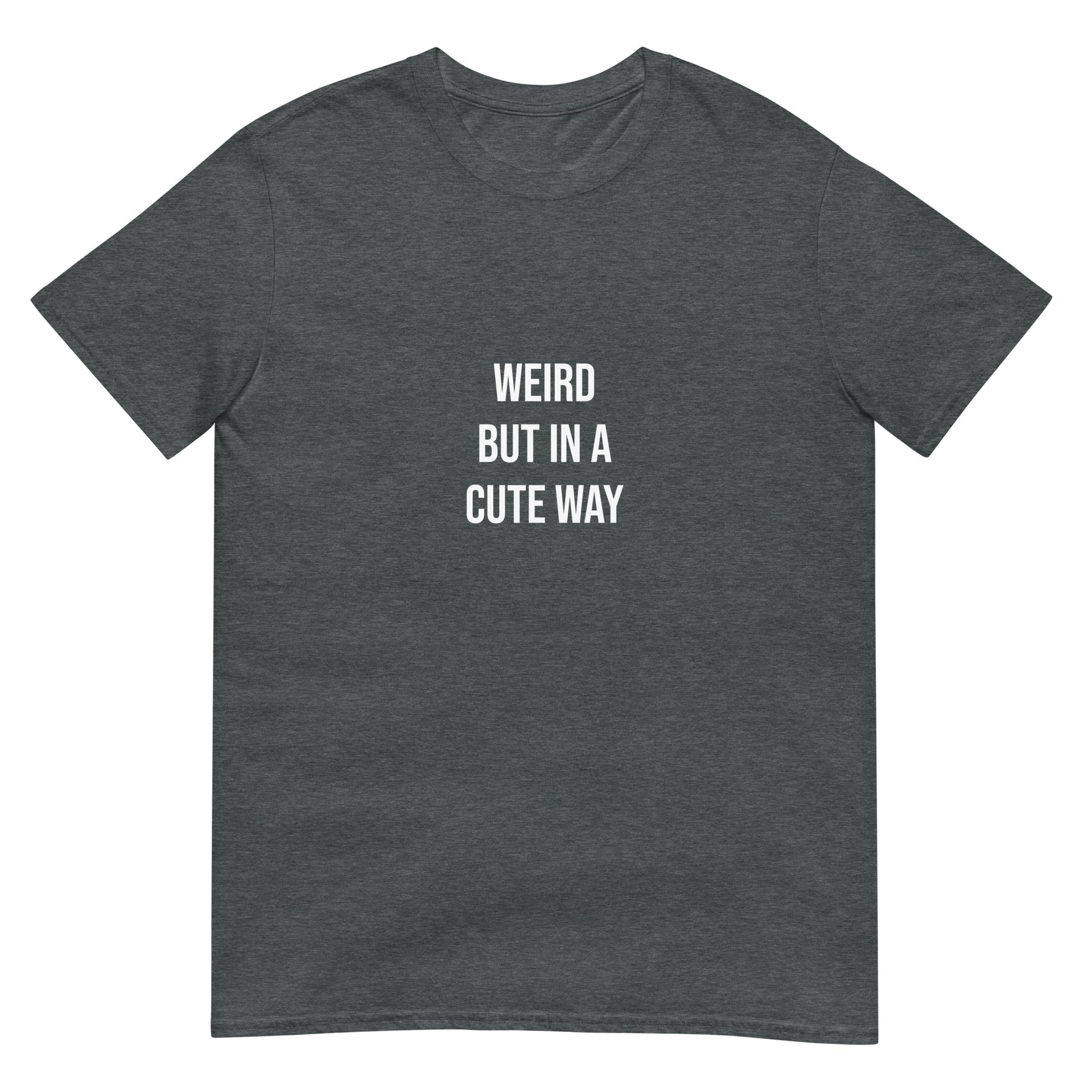 Gray weird but cute t-shirt for cute adults - This Weird but in a Cute Way T-Shirt is a perfect everyday tee. It has a simple design on the front that celebrates individuality and being a little weird. Stay weird and look cute in this classic t-shirt or give it as a weird gift for anyone. It's designed to keep you comfortable and stylish - or just a little weird.